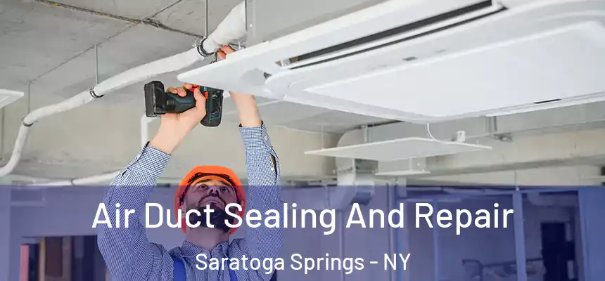 Air Duct Sealing And Repair Saratoga Springs - NY