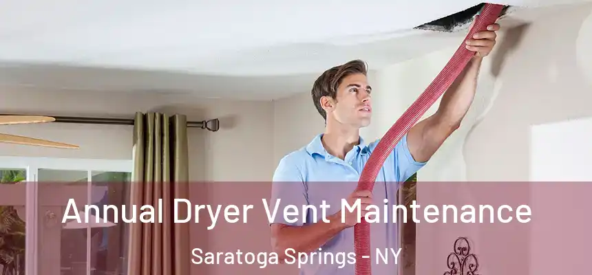  Annual Dryer Vent Maintenance Saratoga Springs - NY