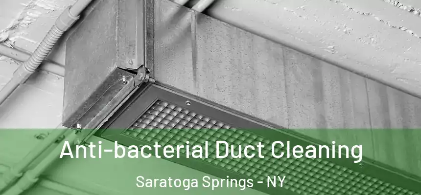  Anti-bacterial Duct Cleaning Saratoga Springs - NY