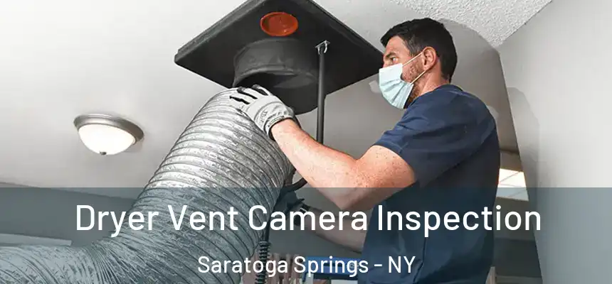  Dryer Vent Camera Inspection Saratoga Springs - NY