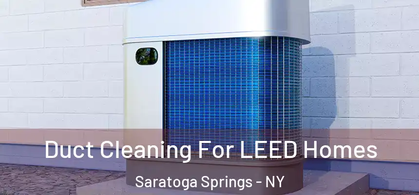  Duct Cleaning For LEED Homes Saratoga Springs - NY