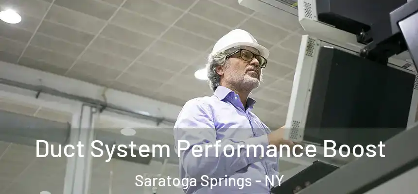  Duct System Performance Boost Saratoga Springs - NY