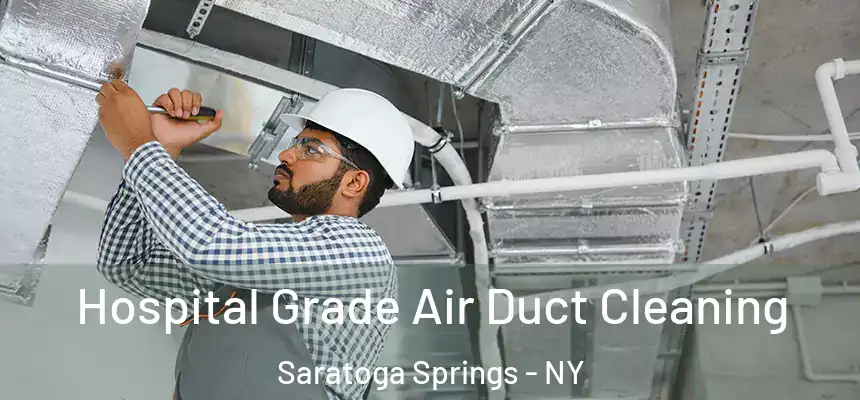 Hospital Grade Air Duct Cleaning Saratoga Springs - NY