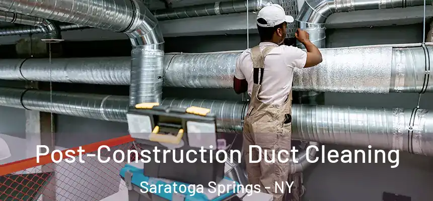  Post-Construction Duct Cleaning Saratoga Springs - NY