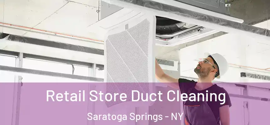  Retail Store Duct Cleaning Saratoga Springs - NY