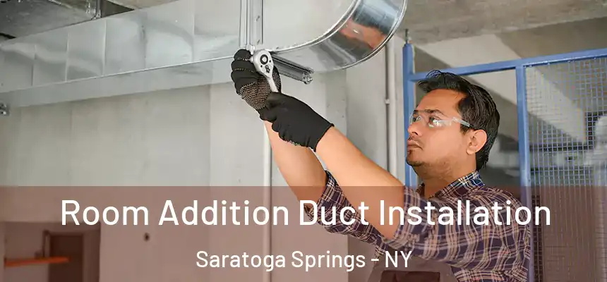  Room Addition Duct Installation Saratoga Springs - NY